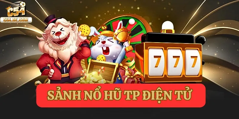 Sảnh nổ hũ TP điện tử là một trong các sảnh cung cấp slot game uy tín trên thị trường