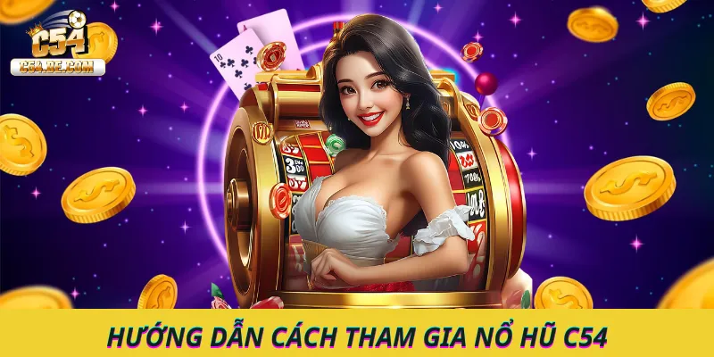 Hướng dẫn cách tham gia nổ hũ C54