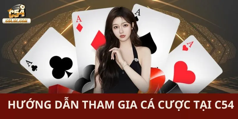Hướng dẫn tham gia cá cược tại C54