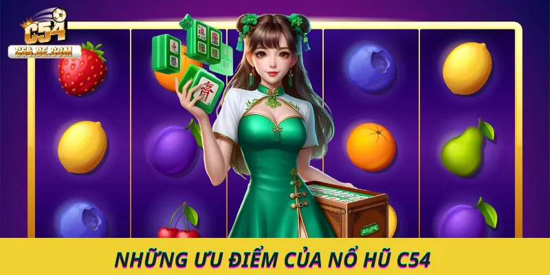 Những ưu điểm nổi bật của nổ hũ C54