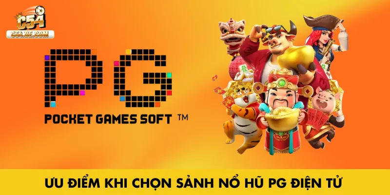 Ưu điểm khi chọn sảnh nổ hũ PG điện tử